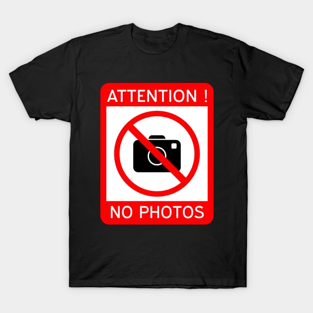 Attention Photography prohibited, No photos T-Shirt by N1L3SH